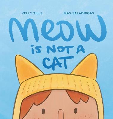Meow is Not a Cat - Kelly Tills