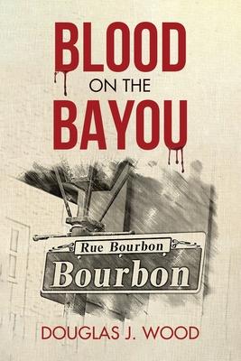 Blood on the Bayou - Douglas J. Wood