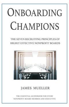 Coperta cărții 'Onboarding Champions: The Seven Recruiting Principles of Highly Effective Nonprofit Boards - James Mueller'