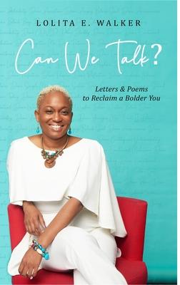 Can We Talk?: Letters & Poems to Reclaim A Bolder You - Lolita Walker
