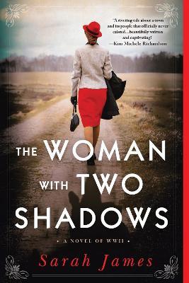 The Woman with Two Shadows: A Novel of WWII - Sarah James