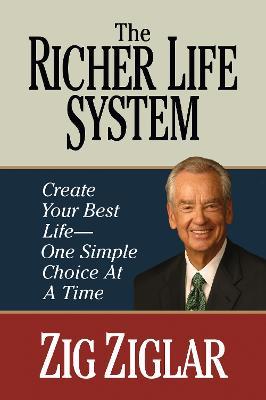 The Richer Life System: Create Your Best Life - One Simple Choice at at Time - Zig Ziglar