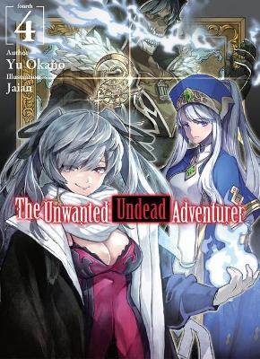 The Unwanted Undead Adventurer (Light Novel): Volume 4 - Yu Okano