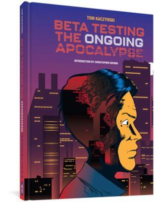 Beta Testing the Ongoing Apocalypse - Tom Kaczynski