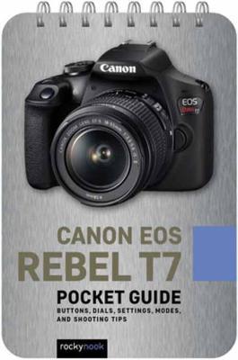 Canon EOS Rebel T7: Pocket Guide: Buttons, Dials, Settings, Modes, and Shooting Tips - Rocky Nook
