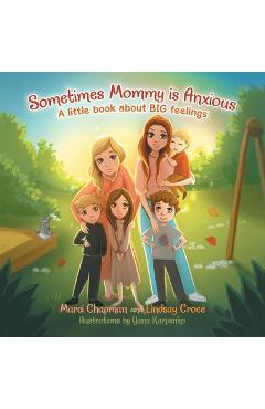 Coperta cărții 'Sometimes Mommy Is Anxious: A Little Book About Big Feelings - Marci Chapman'