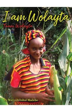 Poza produsului I am Wolayta: Tanni Wolayta - Manyahilishal Dado