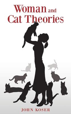 Woman and Cat Theories - John Koser