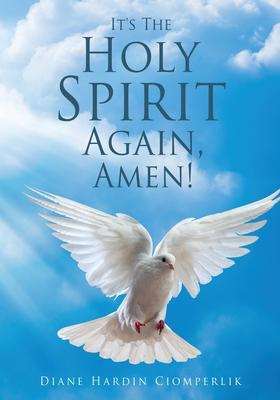 It's The Holy Spirit Again, Amen! - Diane Hardin Ciomperlik