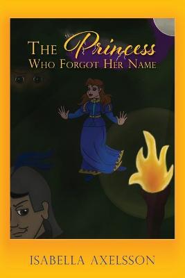 The Princess Who Forgot Her Name - Isabella Axelsson