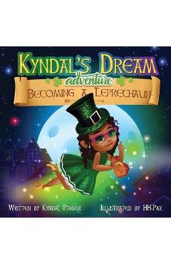 Coperta cărții 'Kyndal's Dream Adventure: Becoming A Leprechaun - Kyndal Parker'