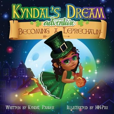 Kyndal's Dream Adventure: Becoming A Leprechaun - Kyndal Parker