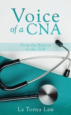 Voice of a CNA: From the Bottom to the TOP - La Tonya Law