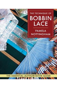 Technique of Bobbin Lace - Pamela Nottingham