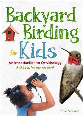Backyard Birding for Kids: An Introduction to Ornithology - Erika Zambello