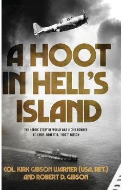 Coperta cărții 'A Hoot in Hell's Island: The Heroic Story of World War II Dive Bomber Lt. Cmdr. Robert D. Hoot Gibson - Ret ). Col Kirk'