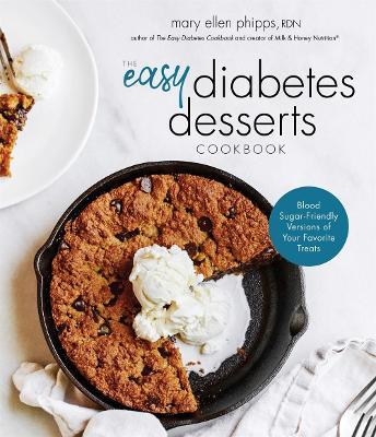 The Easy Diabetes Desserts Book: Blood Sugar-Friendly Versions of Your Favorite Treats - Mary Ellen Phipps
