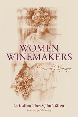 Women Winemakers: Personal Odysseys - John C. Gilbert