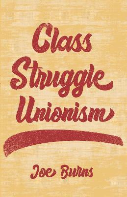 Class Struggle Unionism - Joe Burns