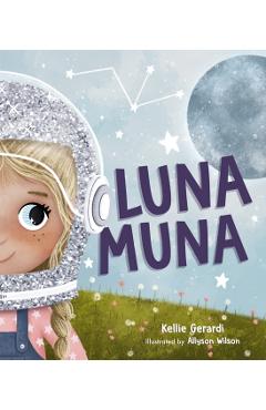 Luna Muna: (Outer Space Adventures of a Kid Astronaut--Ages 4-8) - Kellie Gerardi