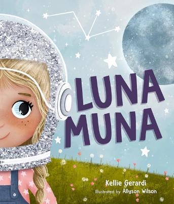 Luna Muna: (Outer Space Adventures of a Kid Astronaut--Ages 4-8) - Kellie Gerardi
