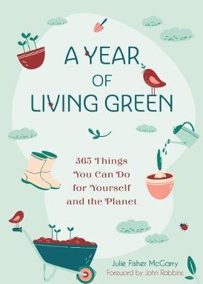 A Year of Living Green: 365 Things You Can Do for Yourself and the Planet - Julie Fisher-mcgarry