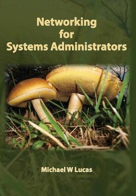 Networking for Systems Administrators - Michael W. Lucas