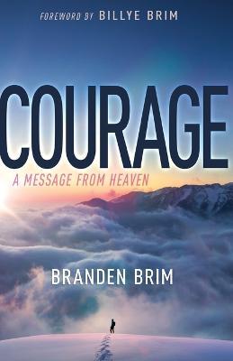 Courage: A Message from Heaven - Branden Brim