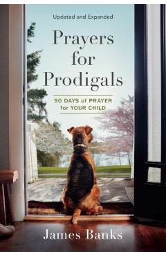 Prayers for Prodigals: 90 Days of Prayer for Your Child - James Banks