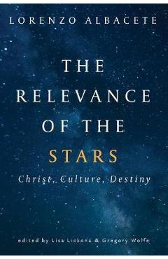 Poza produsului Relevance of the Stars: Christ, Culture, Destiny - Lorenzo Albacete