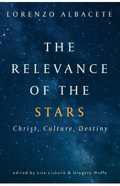 Relevance of the Stars: Christ, Culture, Destiny - Lorenzo Albacete