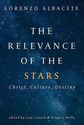 Relevance of the Stars: Christ, Culture, Destiny - Lorenzo Albacete