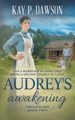 Audrey's Awakening: A Historical Christian Romance - Kay P. Dawson