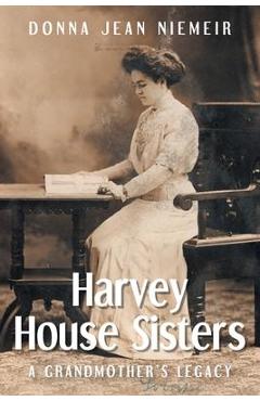 Coperta cărții 'Harvey House Sisters: A Grandmother's Legacy - Donna Jean Niemeir'