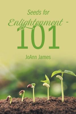 Seeds for Enlightenment 101 - Joann James