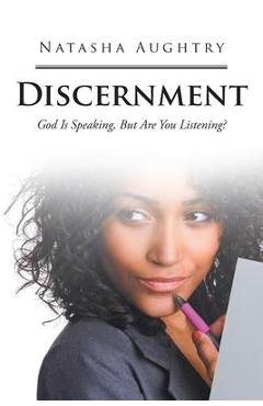 Coperta cărții 'Discernment: God Is Speaking, But Are You Listening? - Natasha Aughtry'