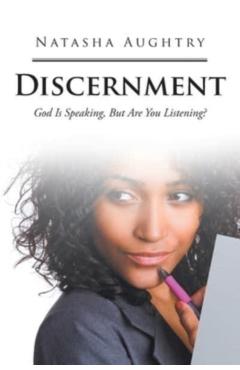Discernment: God Is Speaking, But Are You Listening? - Natasha Aughtry