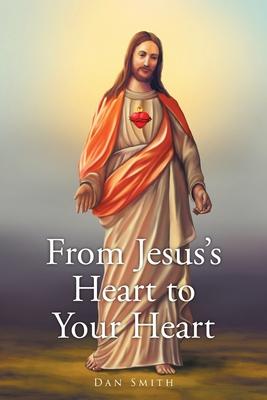 From Jesus's Heart to Your Heart - Dan Smith