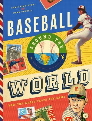 Baseball Around the World: How the World Plays the Game - Chris Singleton