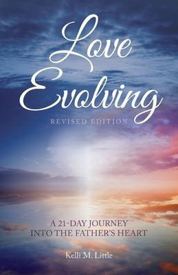 Love Evolving: A 21-Day Journey into the Father's Heart - Kelli M. Little