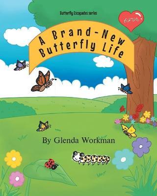 A Brand-New Butterfly Life - Glenda Workman