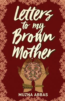 Letters to My Brown Mother: Stories of Mental Health - Muzna Abbas