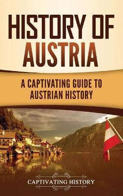 History of Austria: A Captivating Guide to Austrian History - Captivating History