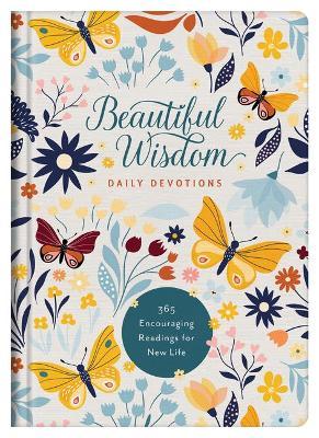 Beautiful Wisdom Daily Devotions: 365 Encouraging Readings for New Life - Compiled By Barbour Staff