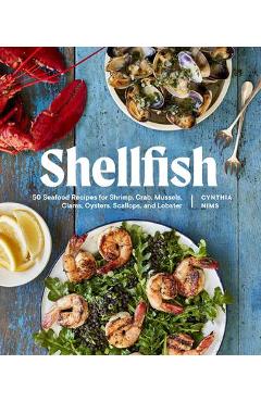 Poza produsului Shellfish: 50 Seafood Recipes for Shrimp, Crab, Mussels, Clams, Oysters, Scallops, and Lobster - Cynthia Nims