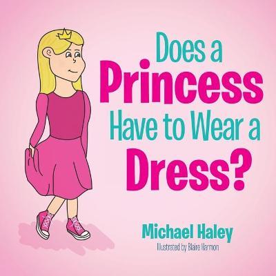 Does a Princess Have to Wear a Dress? - Michael Haley