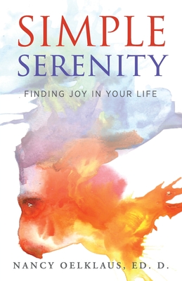 Simple Serenity: Finding Joy in Your Life - Nancy Oelklaus