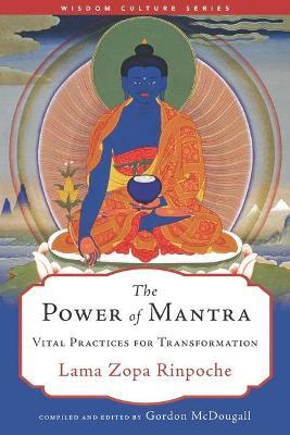 The Power of Mantra: Vital Practices for Transformation - Lama Zopa Rinpoche