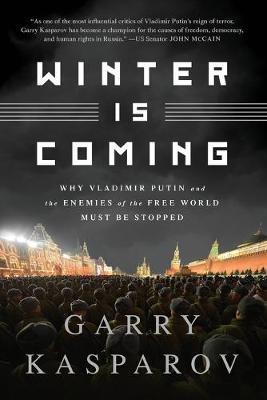 Winter Is Coming (Intl PB Ed): Why Vladimir Putin and the Enemies of the Free World Must Be Stopped - Garry Kasparov