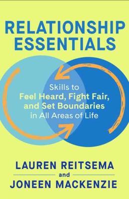 Relationship Essentials: Skills to Feel Heard, Fight Fair, and Set Boundaries in All Areas of Life - Lauren Reitsema